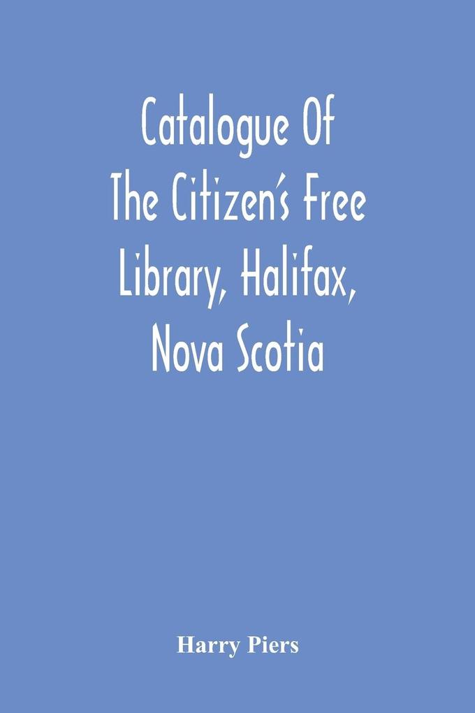 Catalogue Of The Citizen‘S Free Library Halifax Nova Scotia