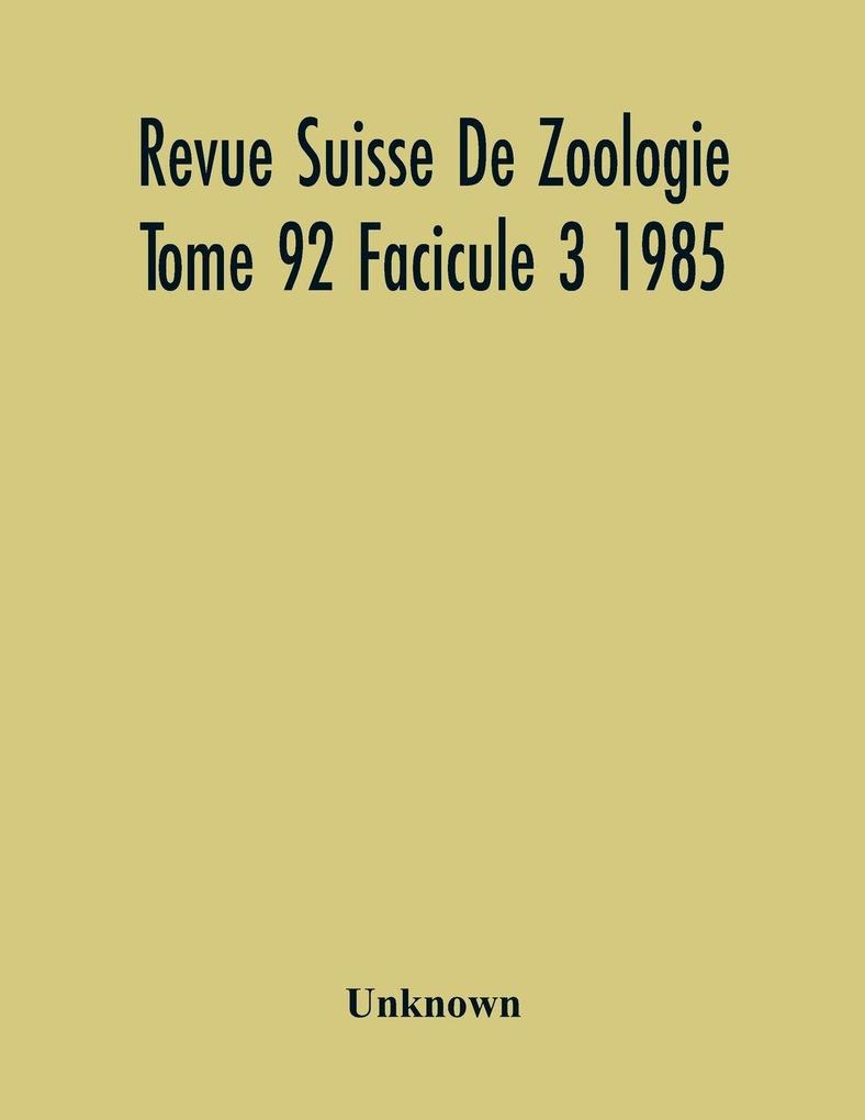 Revue Suisse De Zoologie Tome 92 Facicule 3 1985 Annales De La Societe Zoologique Suisse Et Du Museum D'Histoire Naturelle De Geneve