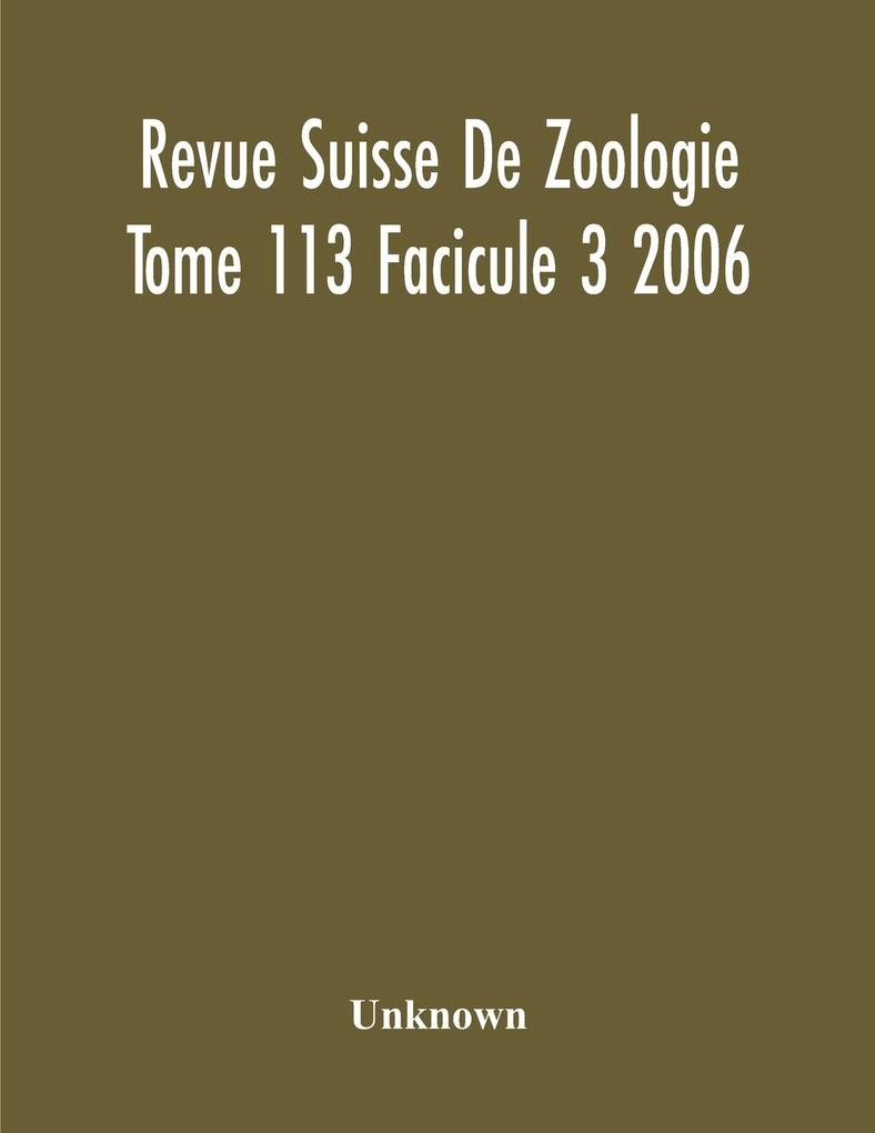 Revue Suisse De Zoologie Tome 113 Facicule 3 2006  Annales De La Societe Zoologique Suisse Et Du Museum D‘Histoire Naturelle De Geneve