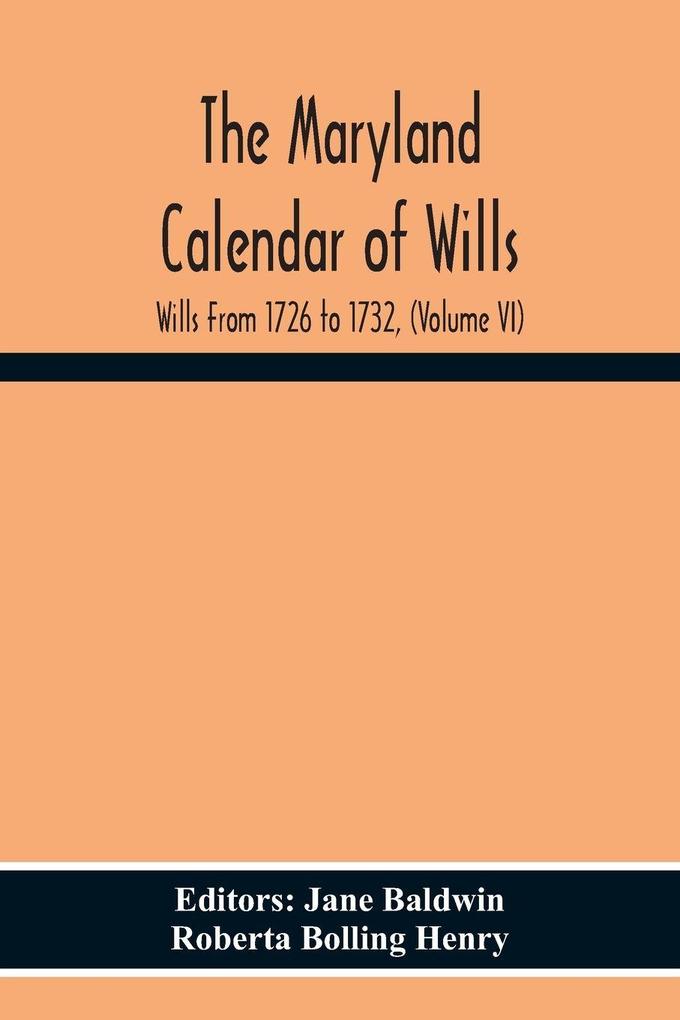 The Maryland Calendar Of Wills. Wills From 1726 To 1732 (Volume Vi)