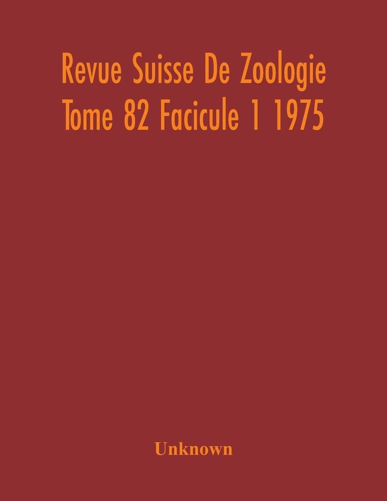 Revue Suisse De Zoologie Tome 82 Facicule 1 1975  Annales De La Societe Zoologique Suisse Et Du Museum D‘Histoire Naturelle De Geneve