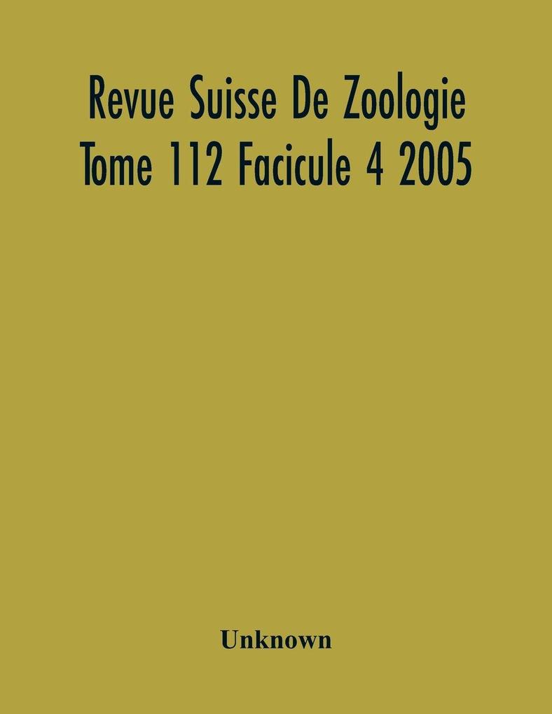 Revue Suisse De Zoologie Tome 112 Facicule 4 2005 Annales De La Societe Zoologique Suisse Et Du Museum D'Histoire Naturelle De Geneve