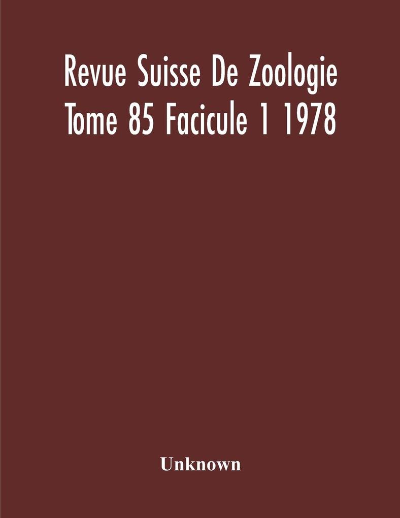 Revue Suisse De Zoologie Tome 85 Facicule 1 1978  Annales De La Societe Zoologique Suisse Et Du Museum D‘Histoire Naturelle De Geneve