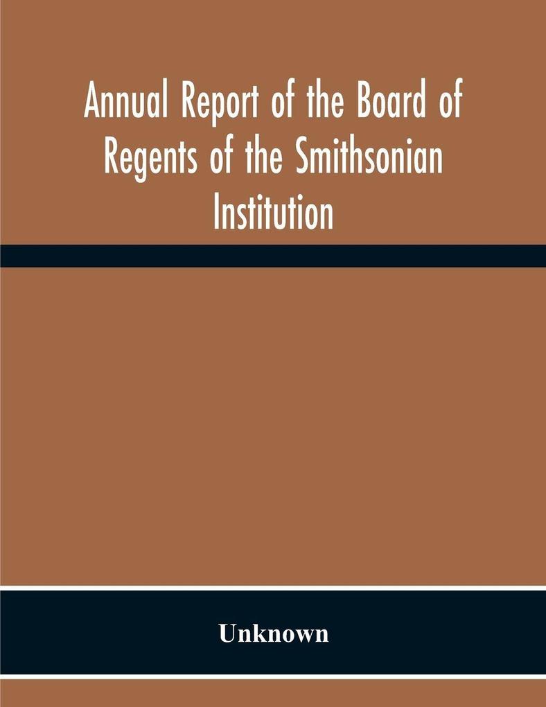 Annual Report Of The Board Of Regents Of The Smithsonian Institution; Showing The Operations Expenditures And Condition Of The Institution For The Year Ended June 30 1957