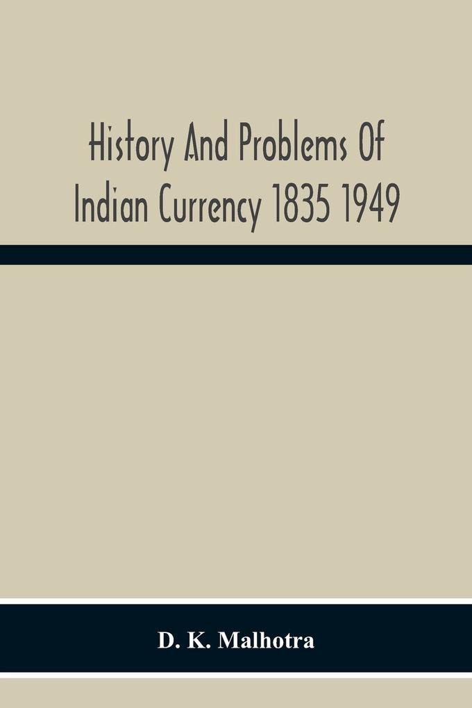 History And Problems Of Indian Currency 1835 1949