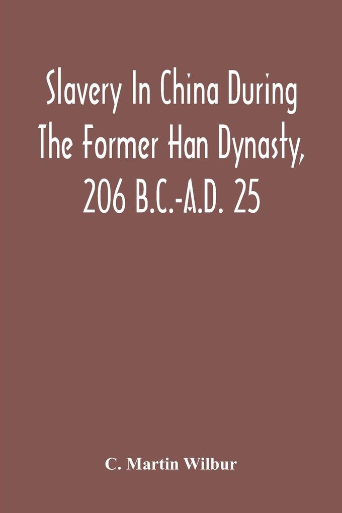 Slavery In China During The Former Han Dynasty 206 B.C.-A.D. 25