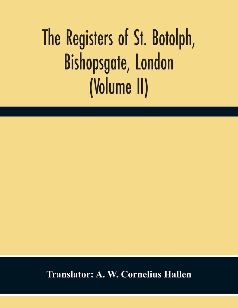 The Registers Of St. Botolph Bishopsgate London (Volume Ii)