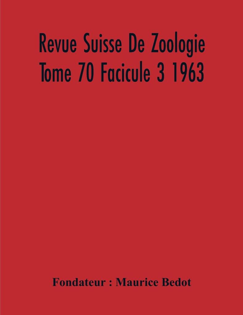 Revue Suisse De Zoologie Tome 70 Facicule 3 1963  Annales De La Societe Zoologique Suisse Et Du Museum D‘Histoire Naturelle De Geneve