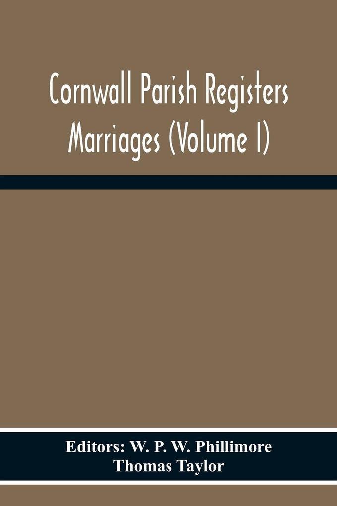 Cornwall Parish Registers Marriages (Volume I)