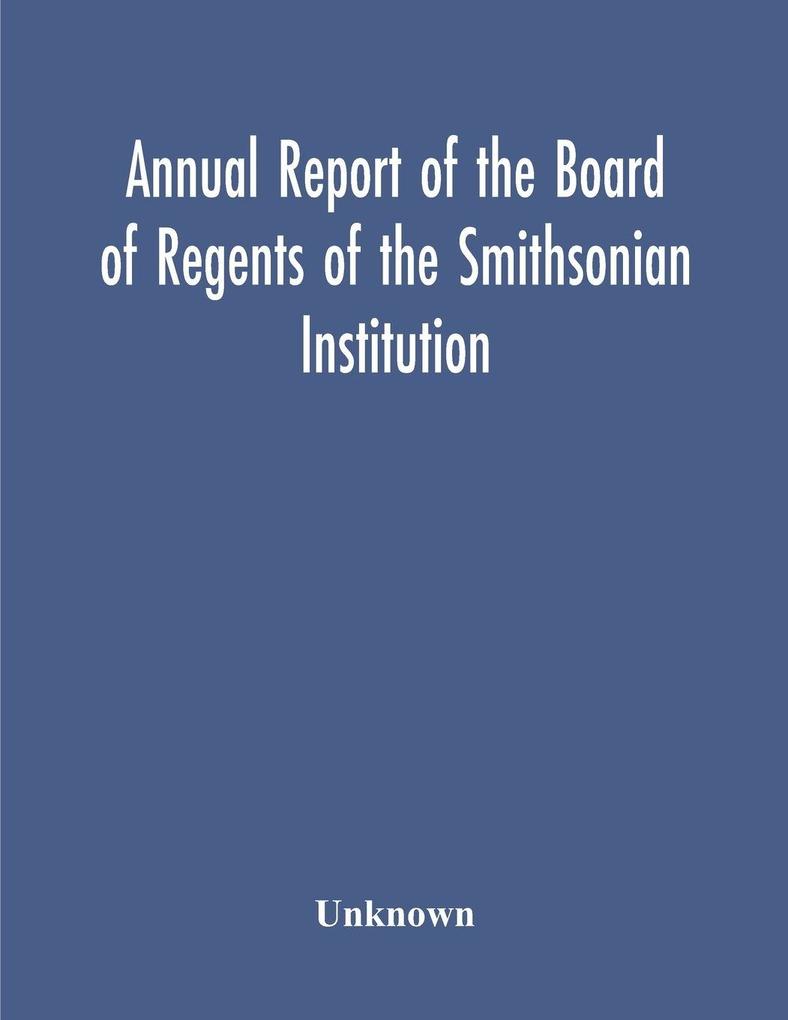 Annual Report Of The Board Of Regents Of The Smithsonian Institution; Showing The Operations Expenditures And Condition Of The Institution For The Year Ended June 30 1952
