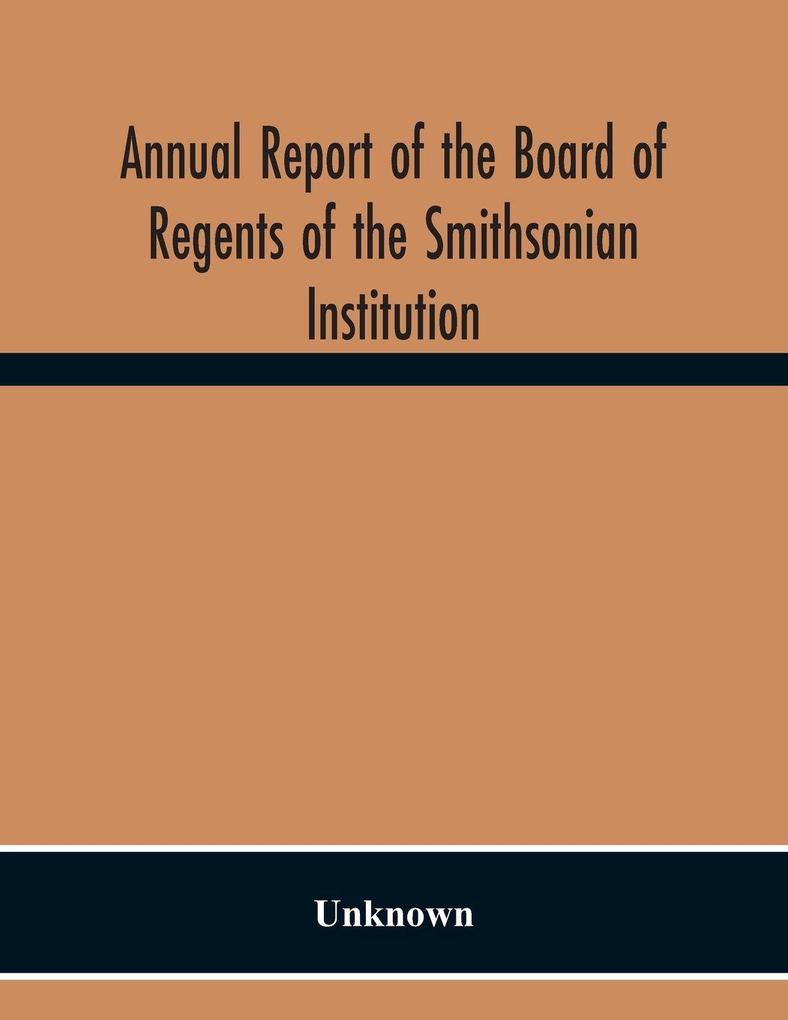 Annual Report Of The Board Of Regents Of The Smithsonian Institution; Showing The Operations Expenditures And Condition Of The Institution For The Year Ended June 30 1944