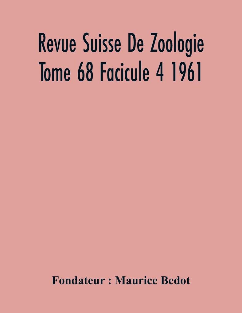 Revue Suisse De Zoologie Tome 68 Facicule 4 1961  Annales De La Societe Zoologique Suisse Et Du Museum D‘Histoire Naturelle De Geneve
