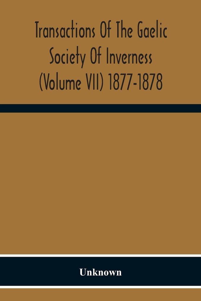 Transactions Of The Gaelic Society Of Inverness (Volume VII) 1877-1878