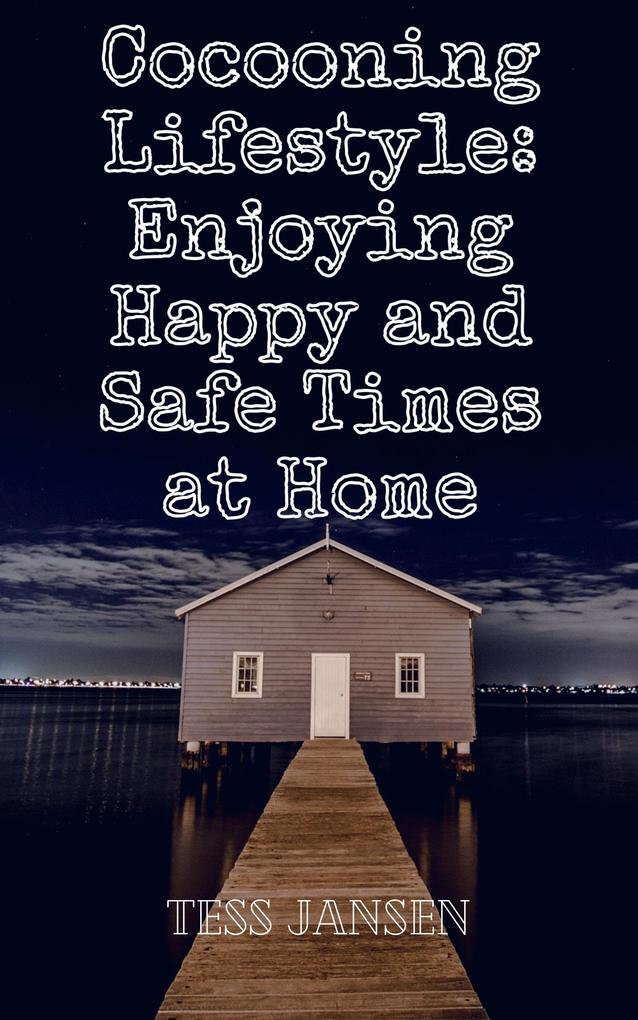 Cocooning Lifestyle: Enjoying Happy and Safe Times at Home