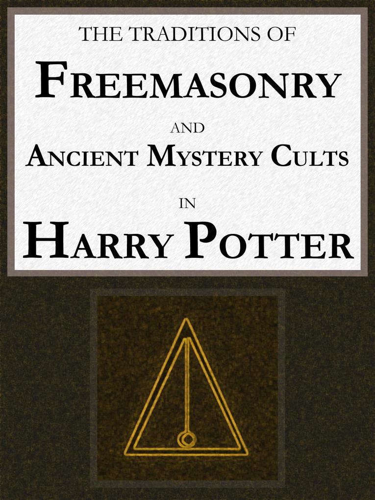 The Traditions of Freemasonry and Ancient Mystery Cults in Harry Potter