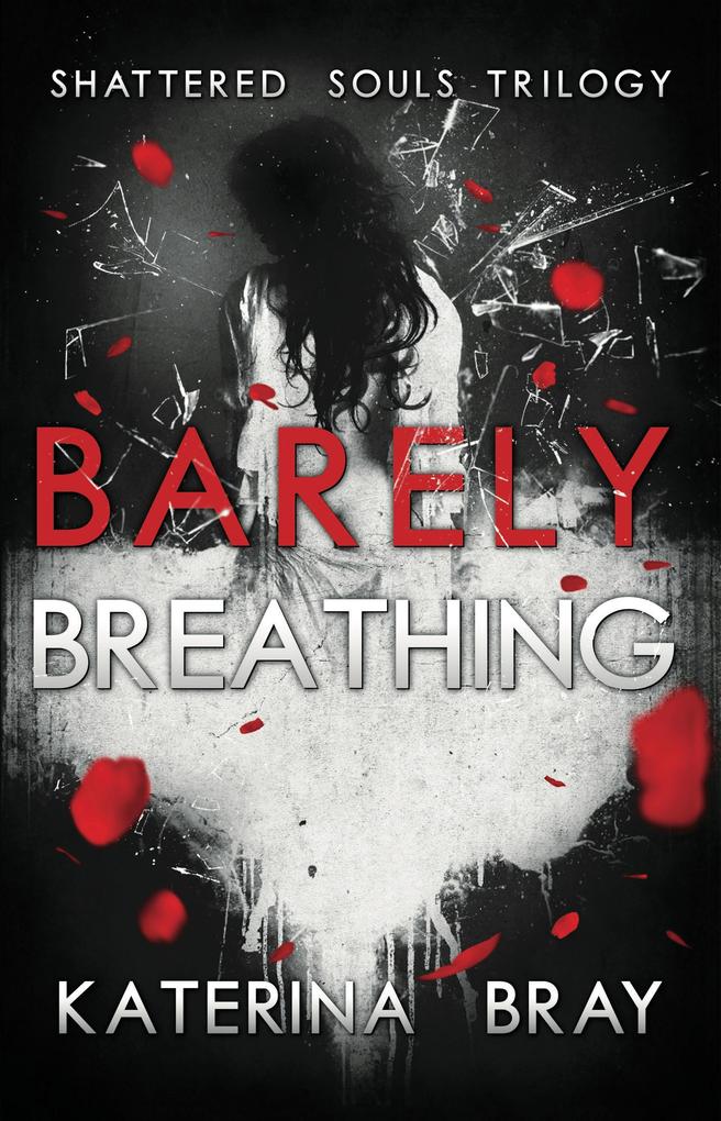 Barely Breathing (Shattered Souls Trilogy #1)