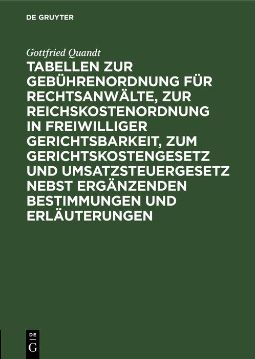 Tabellen zur Gebührenordnung für Rechtsanwälte zur Reichskostenordnung in freiwilliger Gerichtsbarkeit zum Gerichtskostengesetz und Umsatzsteuergesetz nebst ergänzenden Bestimmungen und Erläuterungen