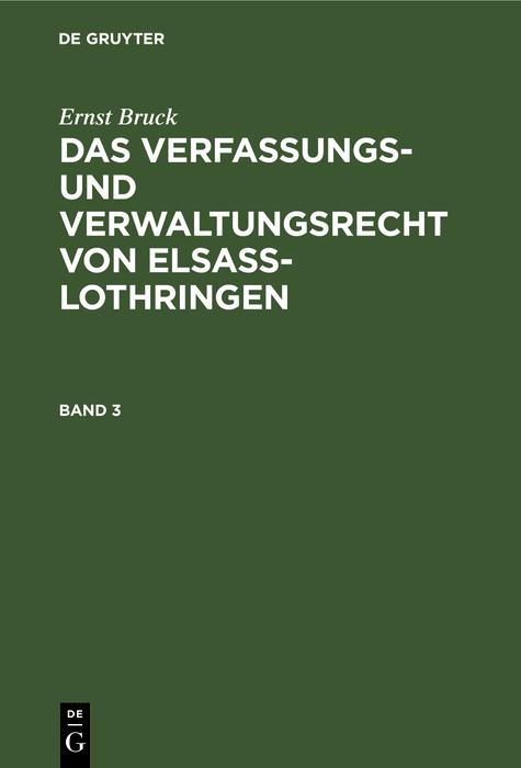Ernst Bruck: Das Verfassungs- und Verwaltungsrecht von Elsass-Lothringen. Band 3