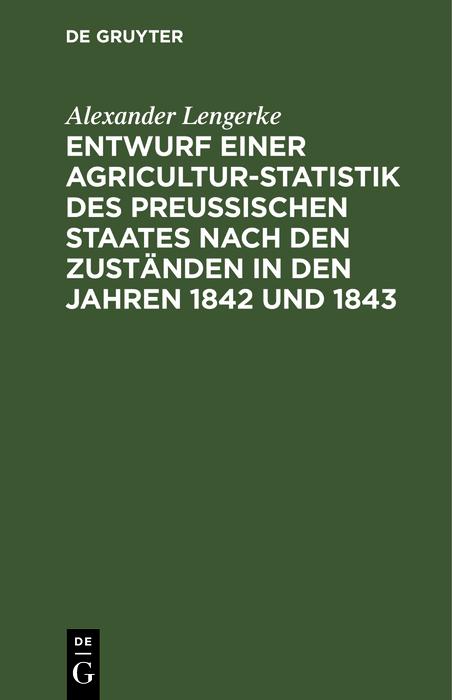 Entwurf einer Agricultur-Statistik des Preußischen Staates nach den Zuständen in den Jahren 1842 und 1843