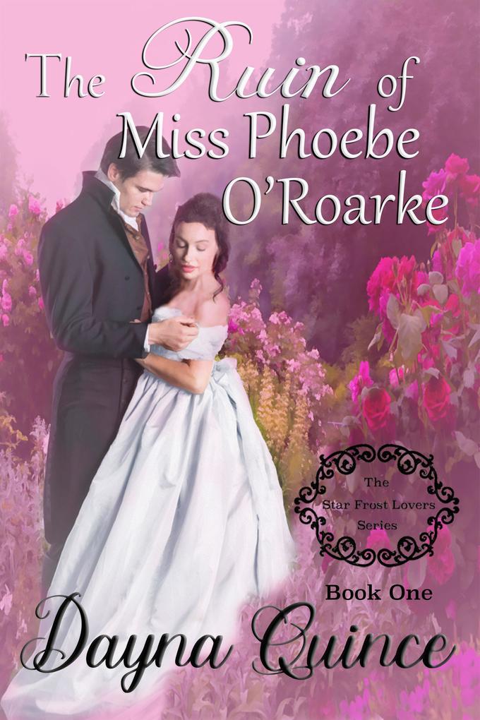 The Ruin of Miss Phoebe O‘Roarke (Star Frost Lovers #1)