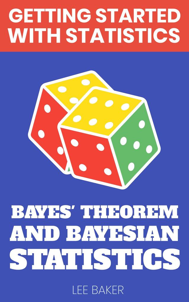 Bayes‘ Theorem and Bayesian Statistics (Getting Started With Statistics)