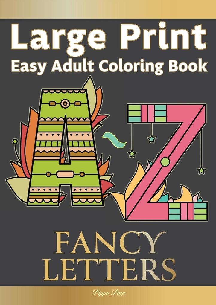 Large Print Easy Adult Coloring FANCY LETTERS: Simple Relaxing Calligraphy Alphabet Letters. The Perfect Coloring Companion For Seniors Beginners &
