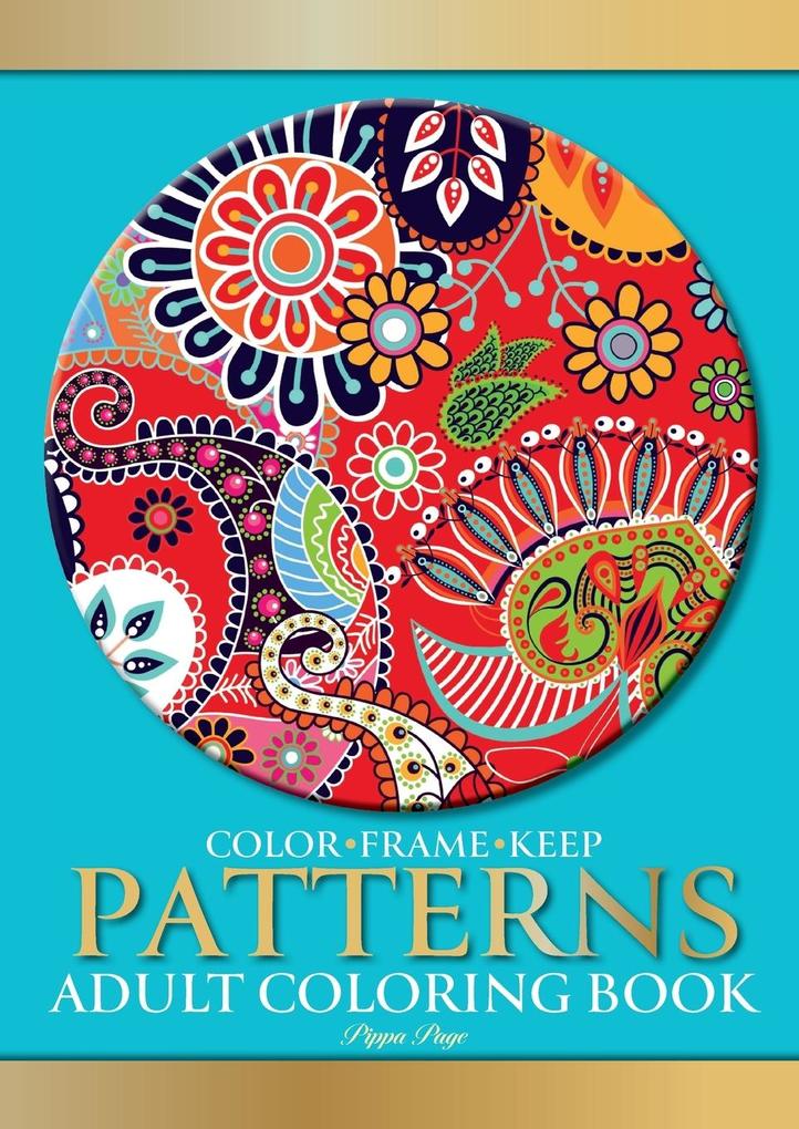 Color Frame Keep. Adult Coloring Book PATTERNS: Relaxation And Stress Relieving Floral Geometric Paisley Patterns Shapes & Swirls