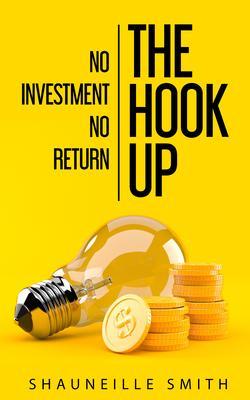 THE HOOK UP NO INVESTMENT NO RETURN