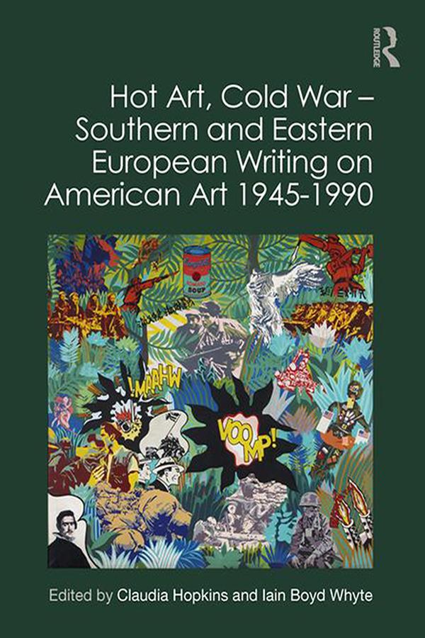 Hot Art Cold War - Southern and Eastern European Writing on American Art 1945-1990