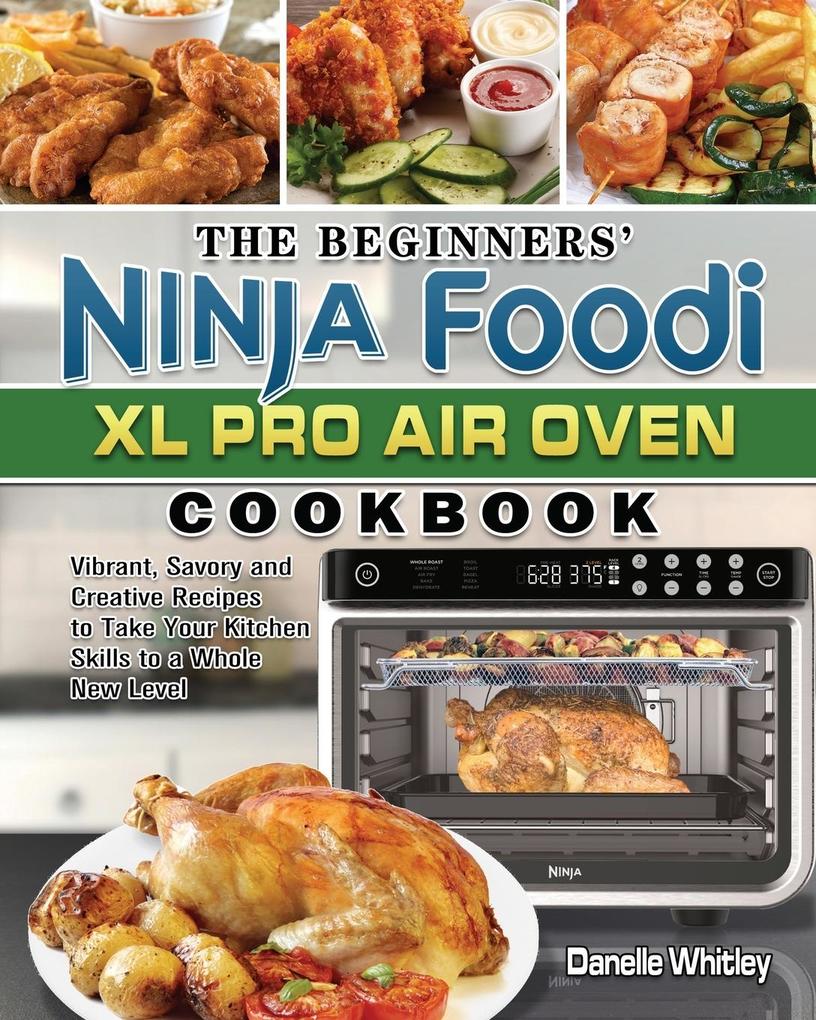 The Beginners‘ Ninja Foodi XL Pro Air Oven Cookbook