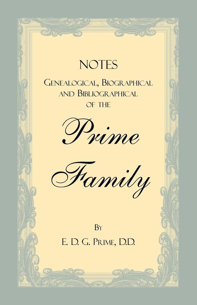 Notes Genealogical Biographical and Bibliographical of the Prime Family