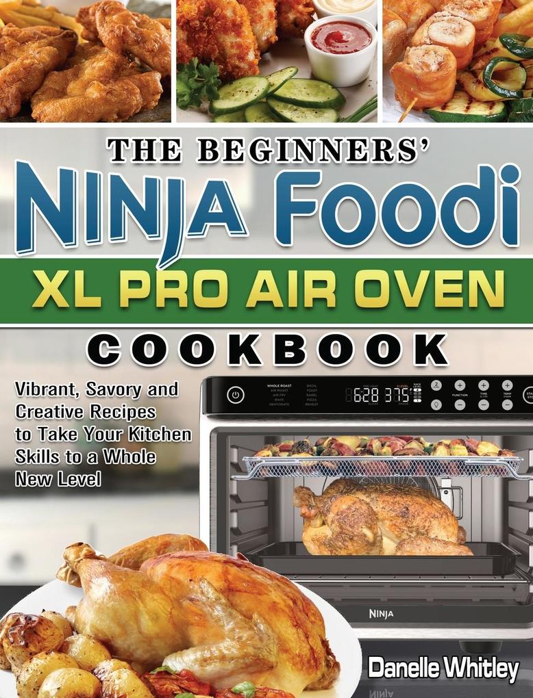 The Beginners‘ Ninja Foodi XL Pro Air Oven Cookbook