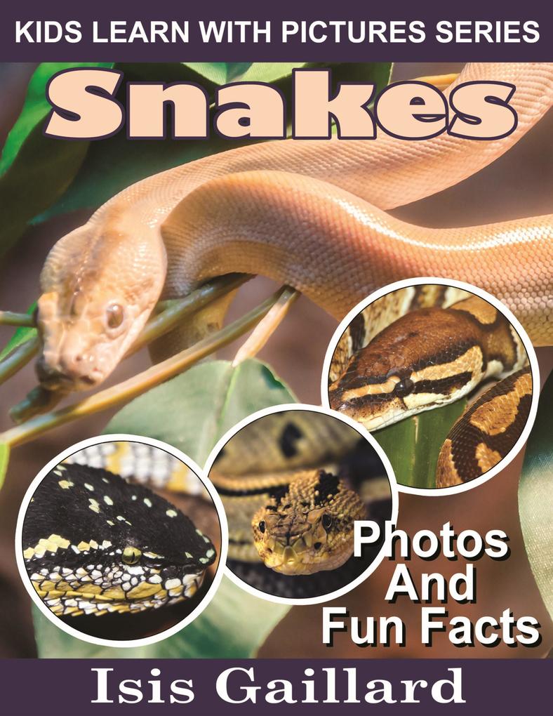 Snakes Photos and Fun Facts for Kids (Kids Learn With Pictures #6)