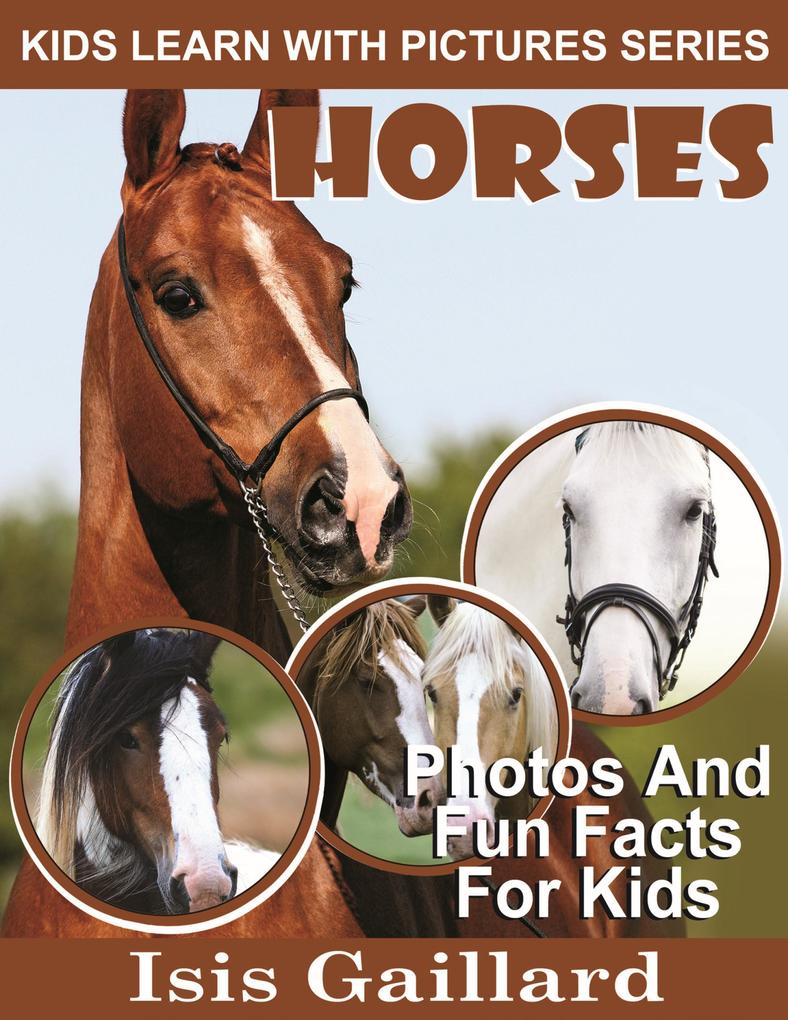 Horses Photos and Fun Facts for Kids (Kids Learn With Pictures #3)