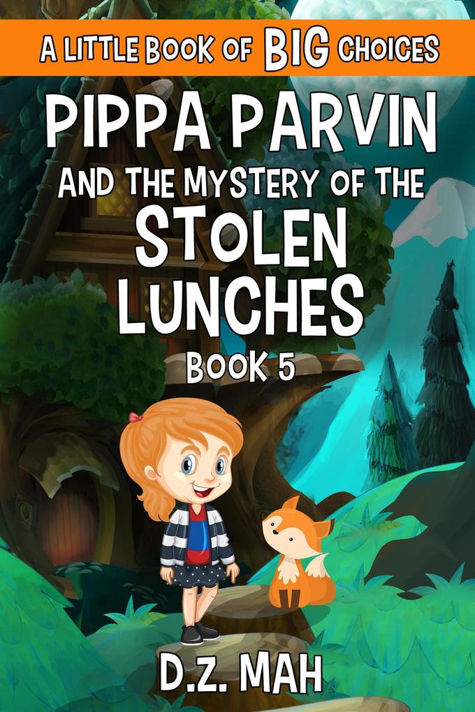 Pippa Parvin and the Mystery of the Stolen Lunches: A Little Book of BIG Choices (Pippa the Werefox #5)