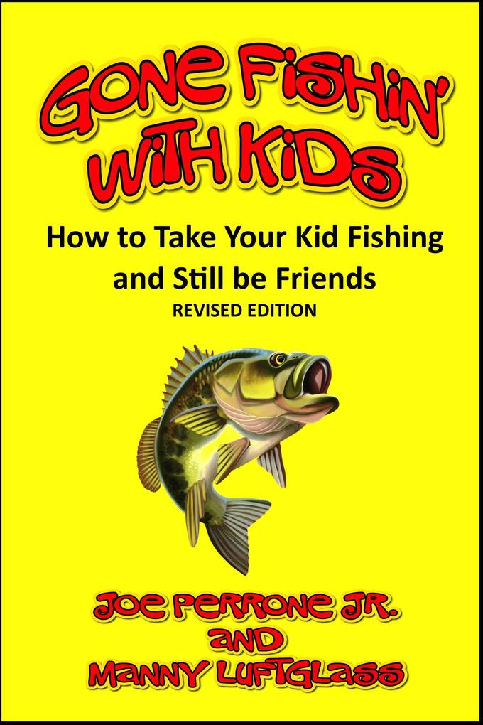 Gone Fishin‘ with Kids (How to Take Your Kid Fishing and Still be Friends)