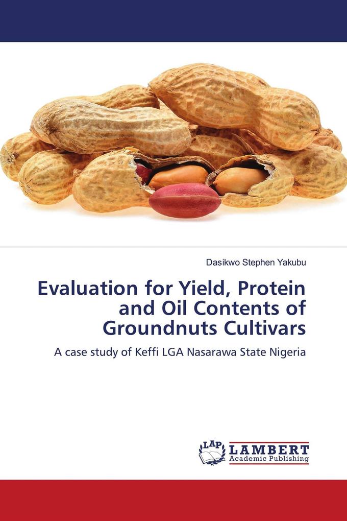 Evaluation for Yield Protein and Oil Contents of Groundnuts Cultivars