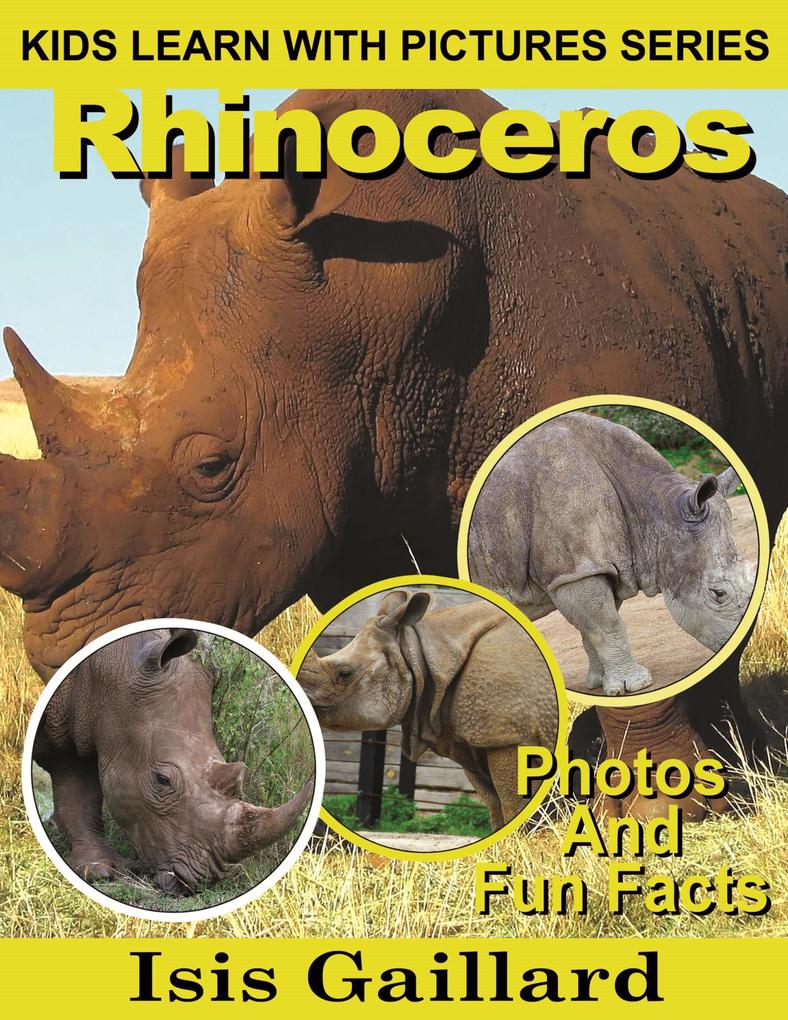 Rhinoceros Photos and Fun Facts for Kids (Kids Learn With Pictures #26)