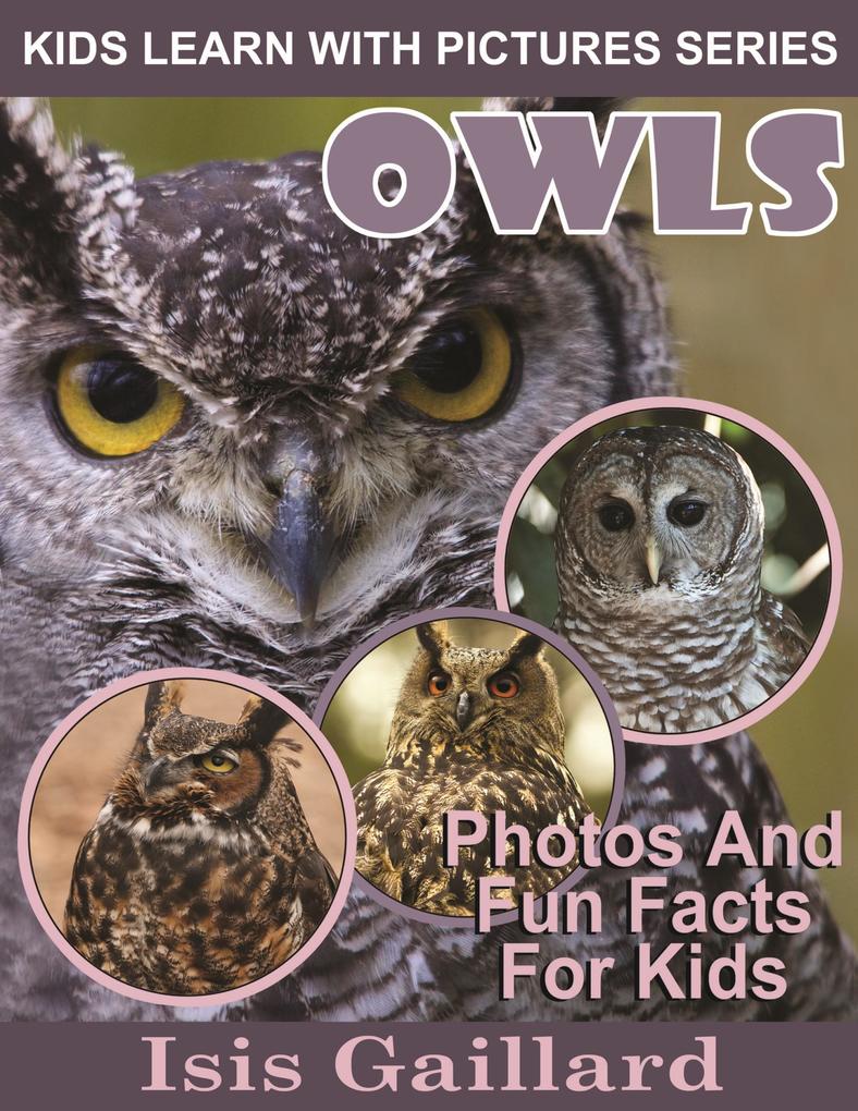 Owls Photos and Fun Facts for Kids (Kids Learn With Pictures #24)
