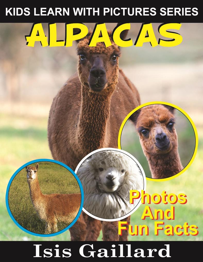 Alpacas Photos and Fun Facts for Kids (Kids Learn With Pictures #30)