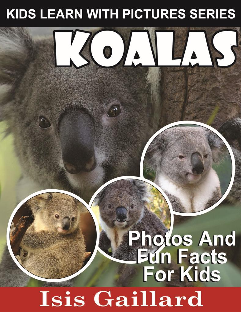 Koalas Photos and Fun Facts for Kids (Kids Learn With Pictures #28)