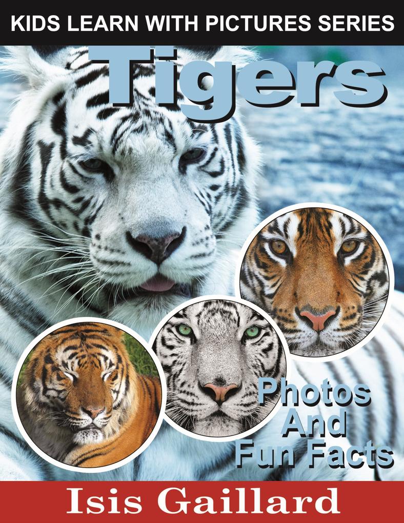 Tigers Photos and Fun Facts for Kids (Kids Learn With Pictures #25)