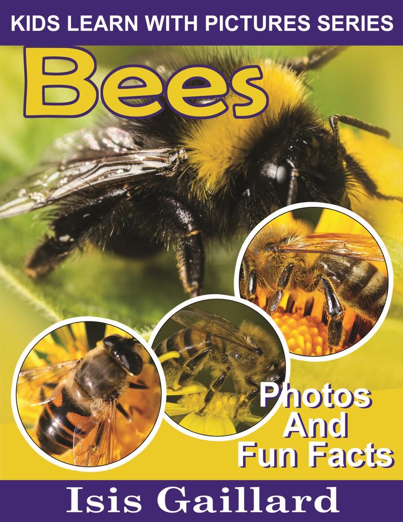 Bees Photos and Fun Facts for Kids (Kids Learn With Pictures #7)