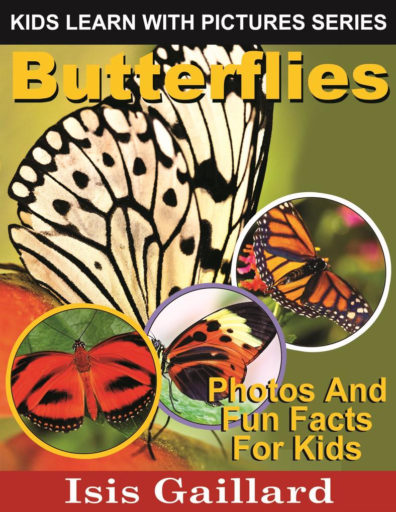 Butterflies Photos and Fun Facts for Kids (Kids Learn With Pictures #17)