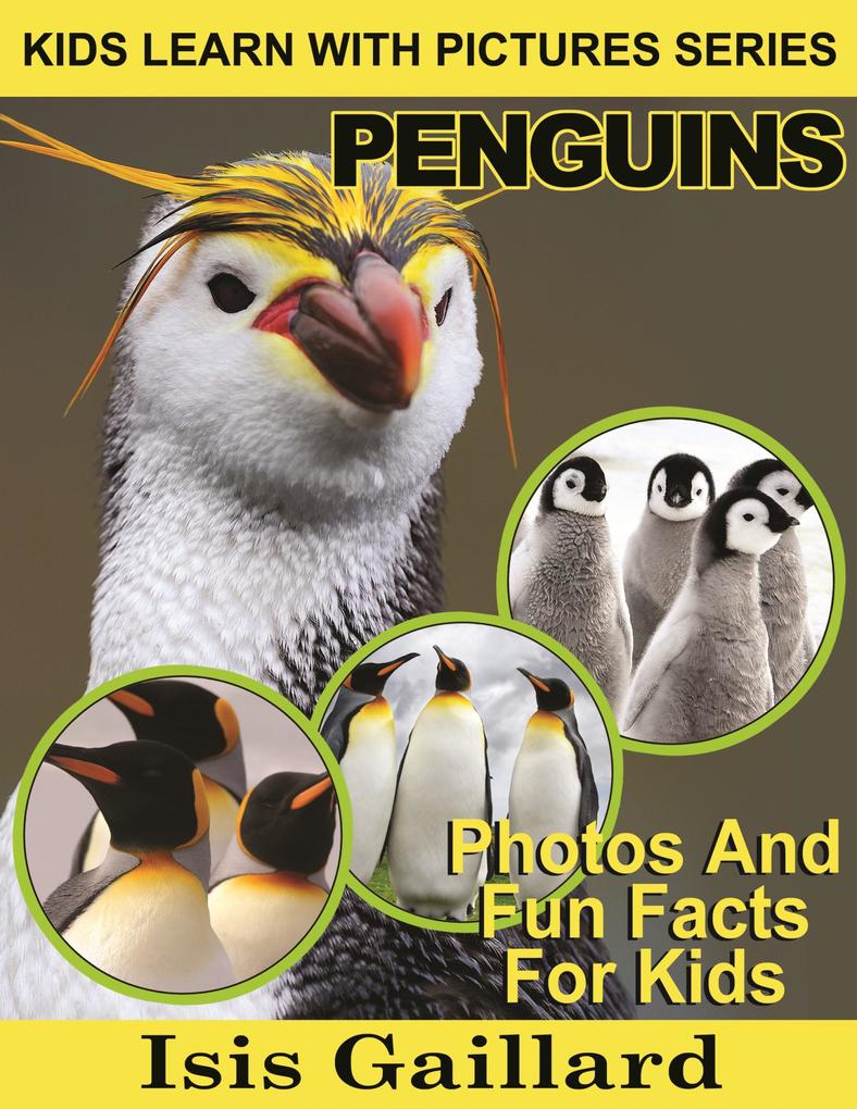 Penguins Photos and Fun Facts for Kids (Kids Learn With Pictures #12)