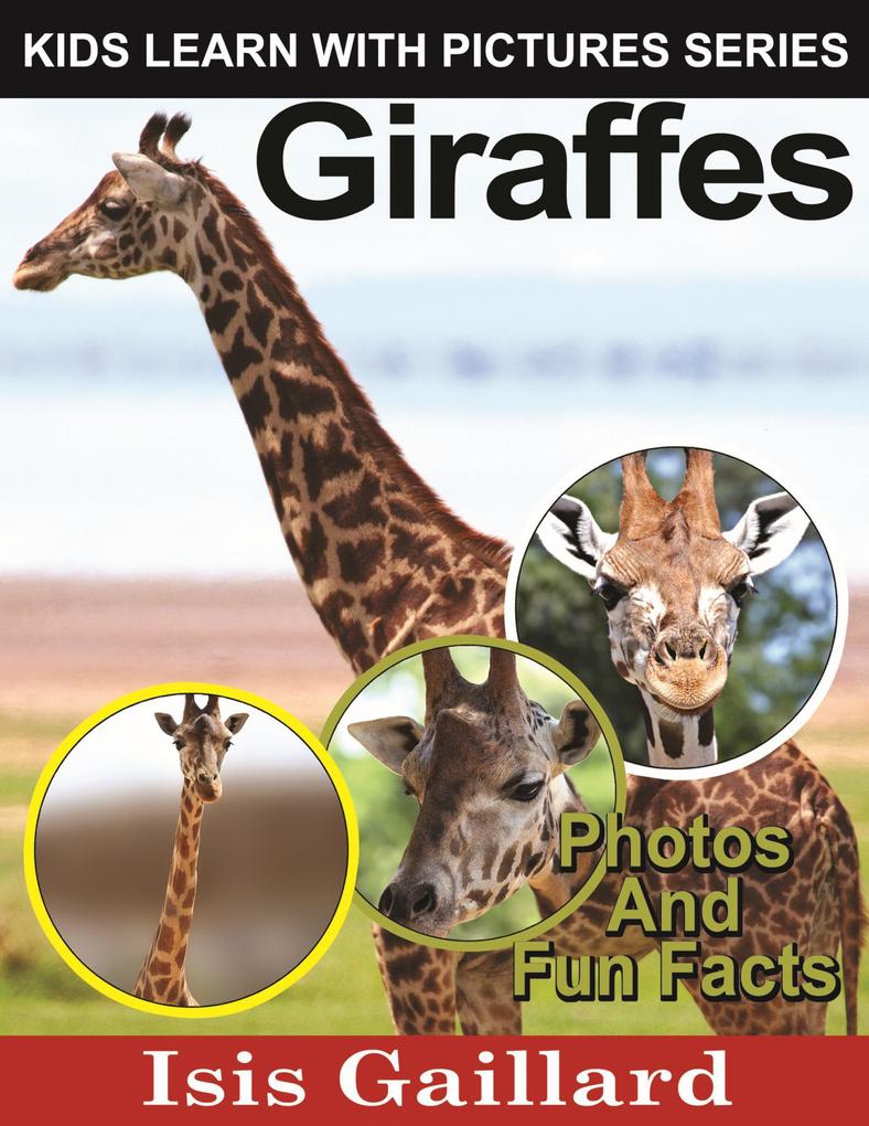 Giraffes Photos and Fun Facts for Kids (Kids Learn With Pictures #10)