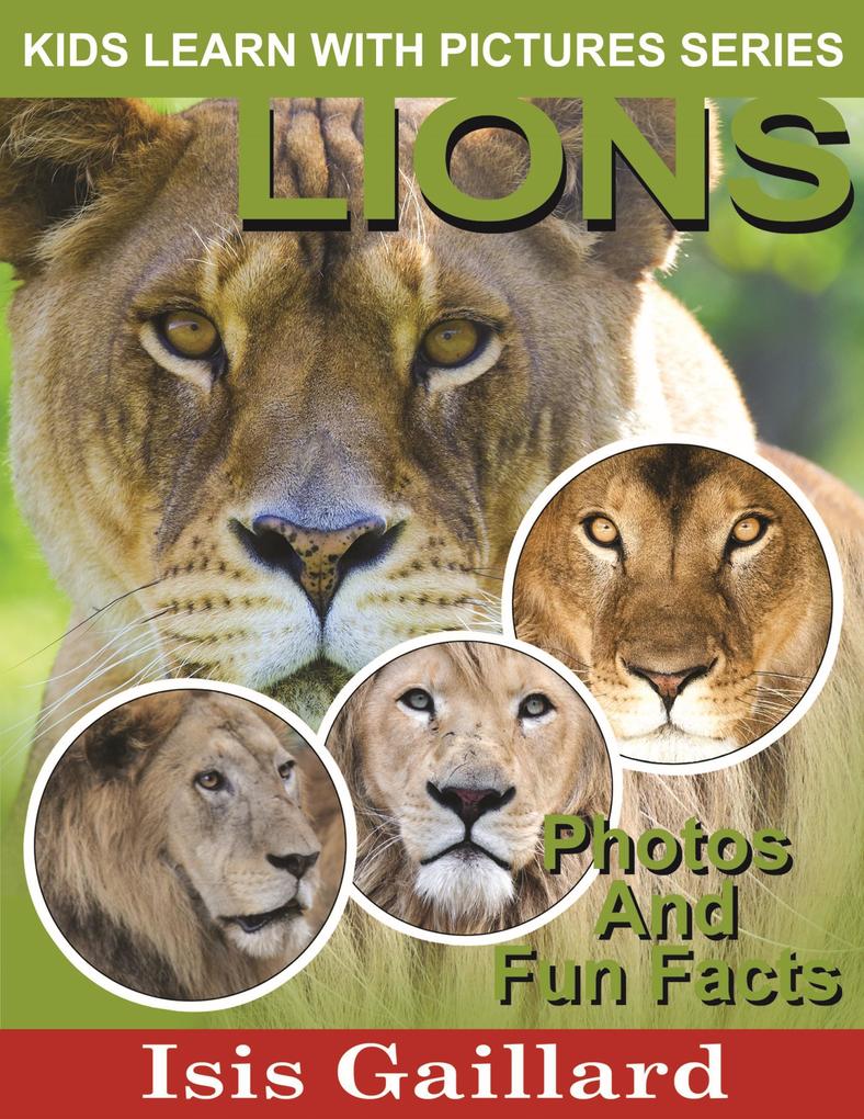 Lions Photos and Fun Facts for Kids (Kids Learn With Pictures #18)