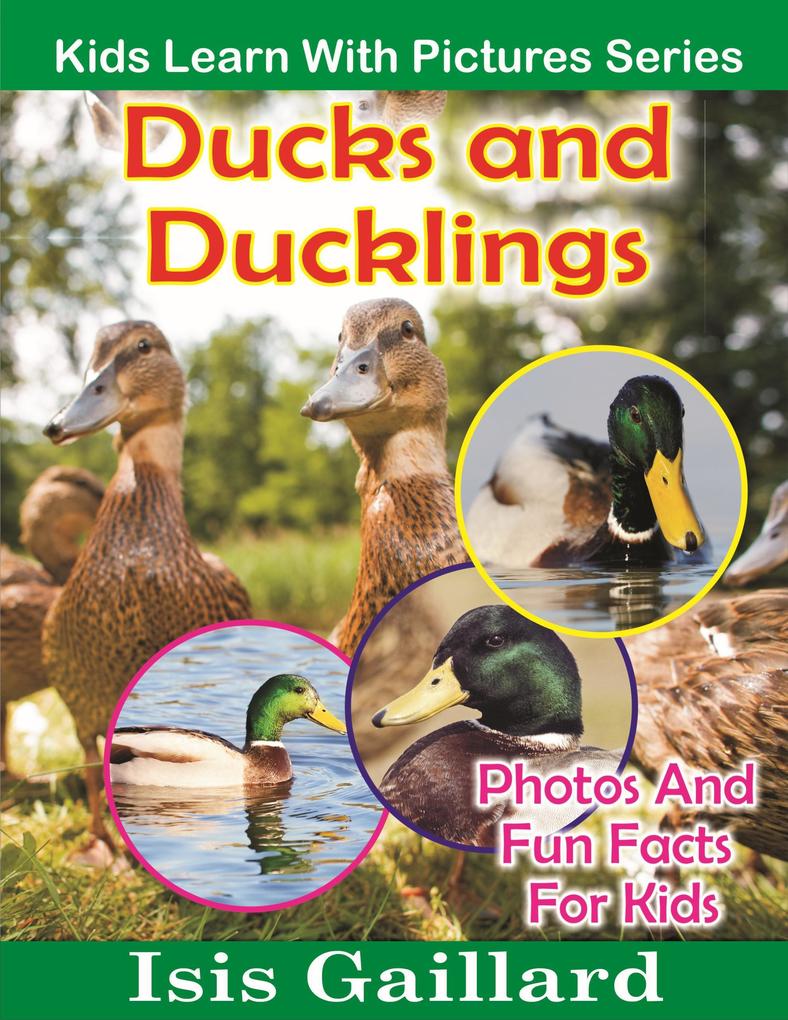 Ducks and Ducklings Photos and Fun Facts for Kids (Kids Learn With Pictures #15)
