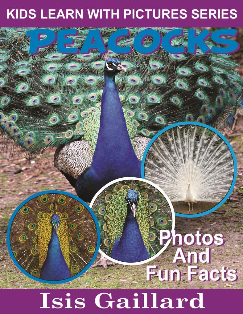 Peacocks Photos and Fun Facts for Kids (Kids Learn With Pictures #19)