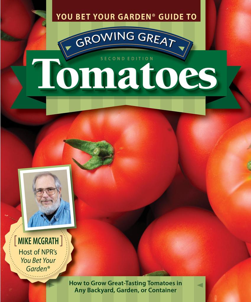 You Bet Your Garden Guide to Growing Great Tomatoes Second Edition
